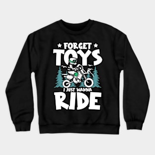 Forget Toys I just Wanna Ride Dirt Bike Crewneck Sweatshirt